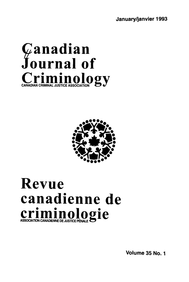 handle is hein.journals/cjccj35 and id is 1 raw text is: January/janvier 1993

Yanadian
ournal of
Criminology
CANADIAN CRIMINAL JUSTICE ASSOCIATION
..e0
Revue
canadienne de
criminologie
ASSOCIATION CANADIENNE DE JUSTICE PENALE

Volume 35 No. 1


