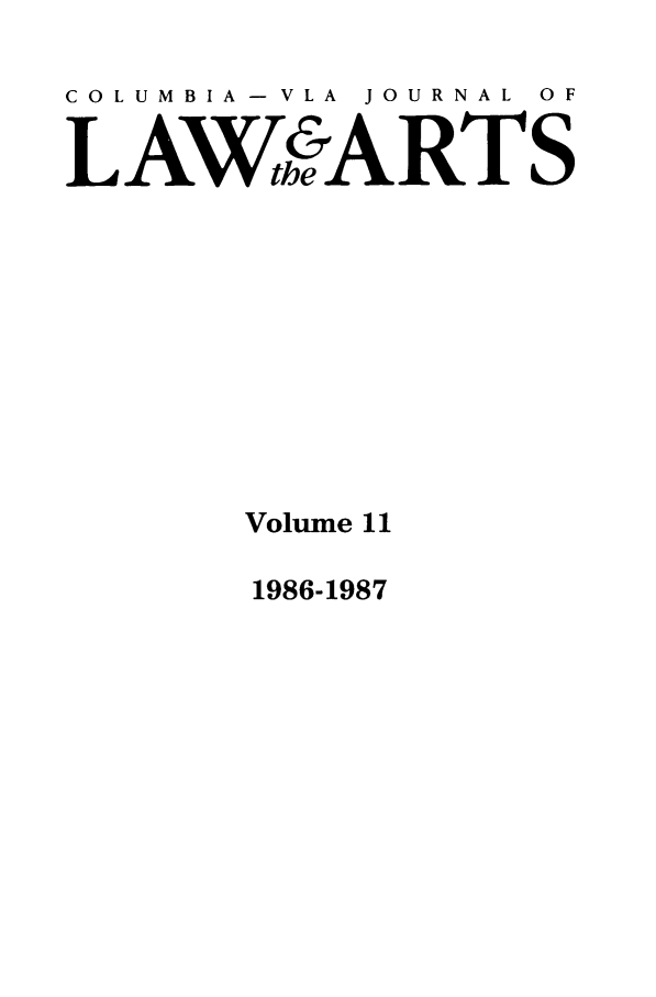 handle is hein.journals/cjla11 and id is 1 raw text is: COLUMBIA - VLA  JOURNAL  OF
LAWfrARTS
Volume 11

1986-1987


