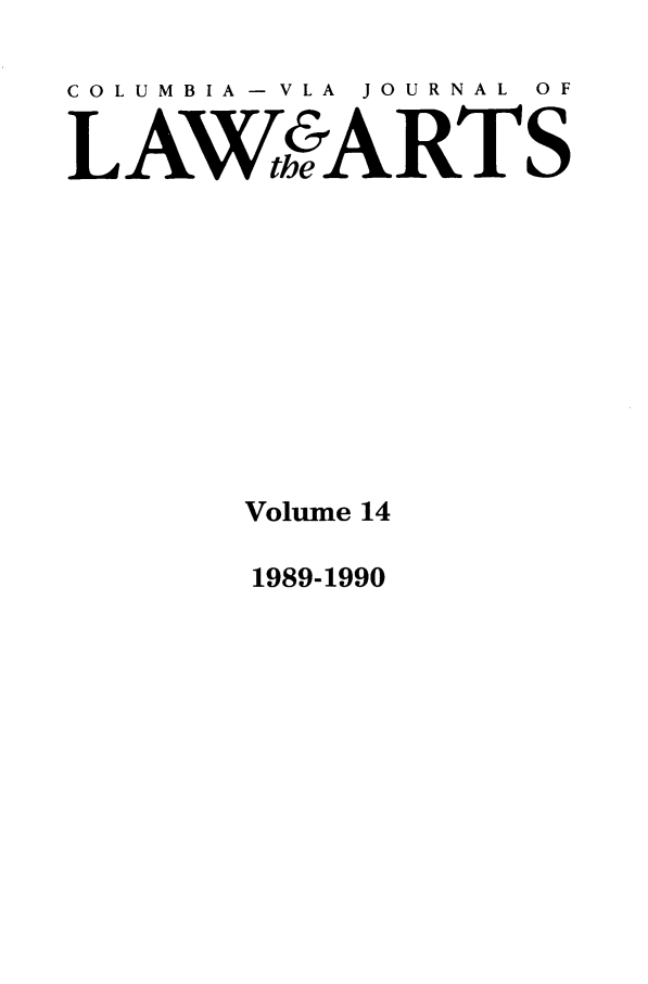 handle is hein.journals/cjla14 and id is 1 raw text is: COLUMBIA A  VLA  JOURNAL  OF
LAWSIARTS
Volume 14

1989-1990


