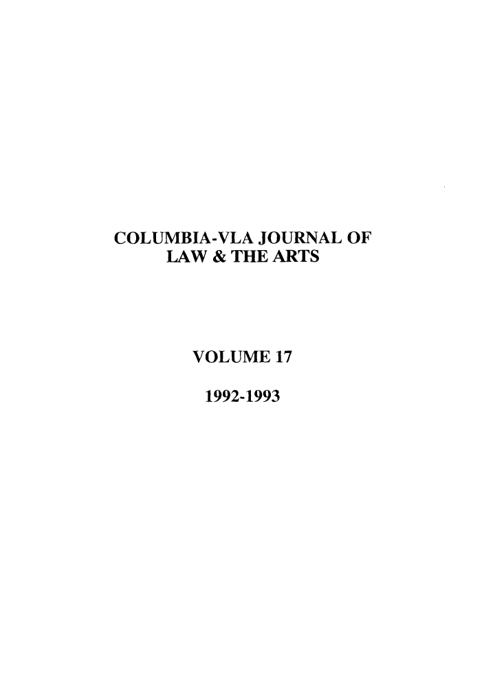 handle is hein.journals/cjla17 and id is 1 raw text is: COLUMBIA-VLA JOURNAL OF
LAW & THE ARTS
VOLUME 17
1992-1993



