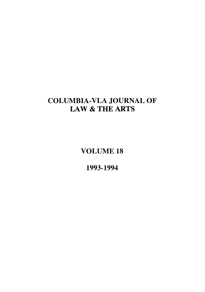 handle is hein.journals/cjla18 and id is 1 raw text is: COLUMBIA-VLA JOURNAL OF
LAW & THE ARTS
VOLUME 18
1993-1994


