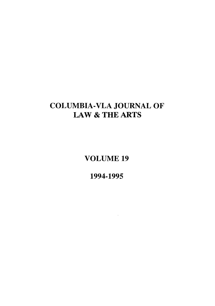 handle is hein.journals/cjla19 and id is 1 raw text is: COLUMBIA-VLA JOURNAL OF
LAW & THE ARTS
VOLUME 19
1994-1995


