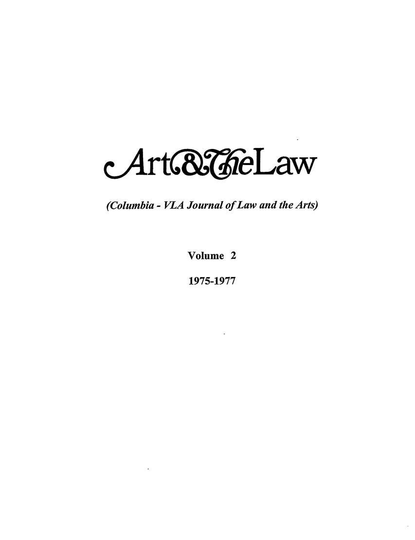 handle is hein.journals/cjla2 and id is 1 raw text is: cArtC&r eLaw
(Columbia - VLA Journal of Law and the Arts)
Volume 2
1975-1977


