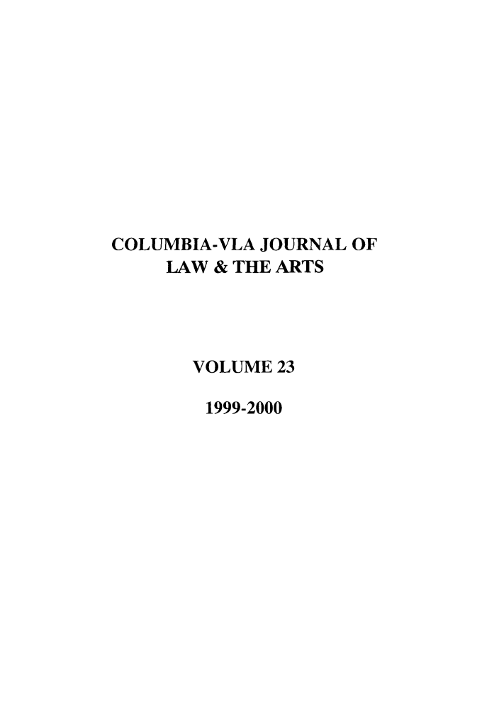 handle is hein.journals/cjla23 and id is 1 raw text is: COLUMBIA-VLA JOURNAL OF
LAW & THE ARTS
VOLUME 23
1999-2000


