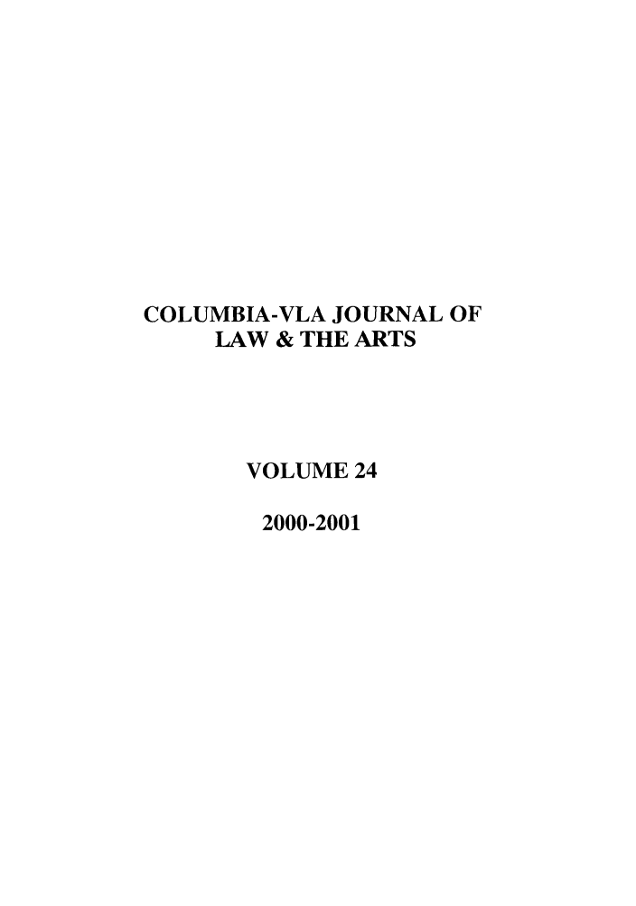 handle is hein.journals/cjla24 and id is 1 raw text is: COLUMBIA-VLA JOURNAL OF
LAW & THE ARTS
VOLUME 24
2000-2001


