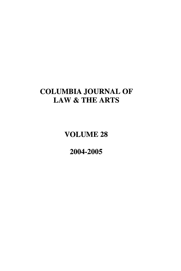 handle is hein.journals/cjla28 and id is 1 raw text is: COLUMBIA JOURNAL OF
LAW & THE ARTS
VOLUME 28
2004-2005


