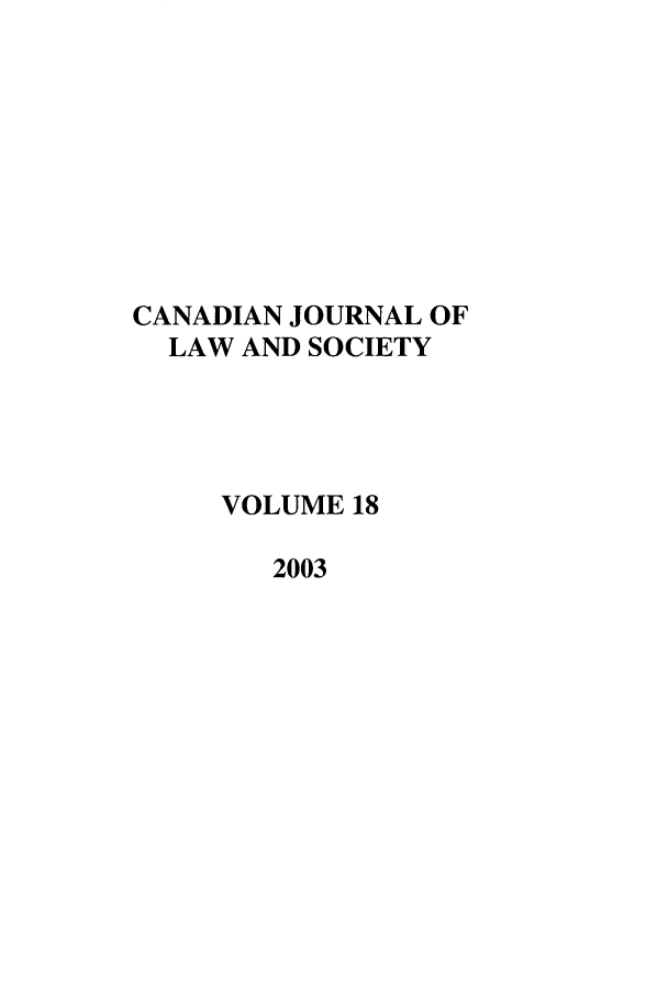 handle is hein.journals/cjls18 and id is 1 raw text is: CANADIAN JOURNAL OF
LAW AND SOCIETY
VOLUME 18
2003


