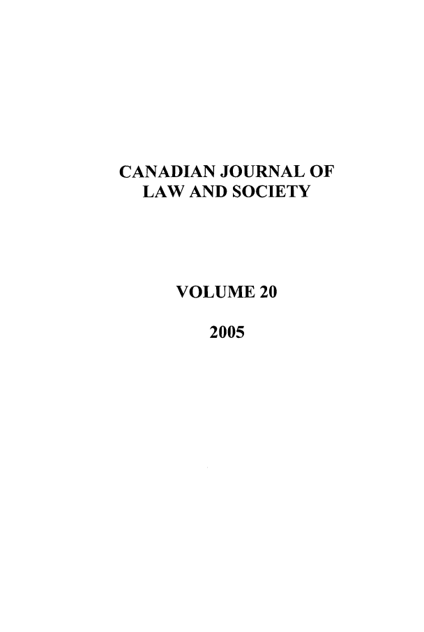 handle is hein.journals/cjls20 and id is 1 raw text is: CANADIAN JOURNAL OF
LAW AND SOCIETY
VOLUME 20
2005



