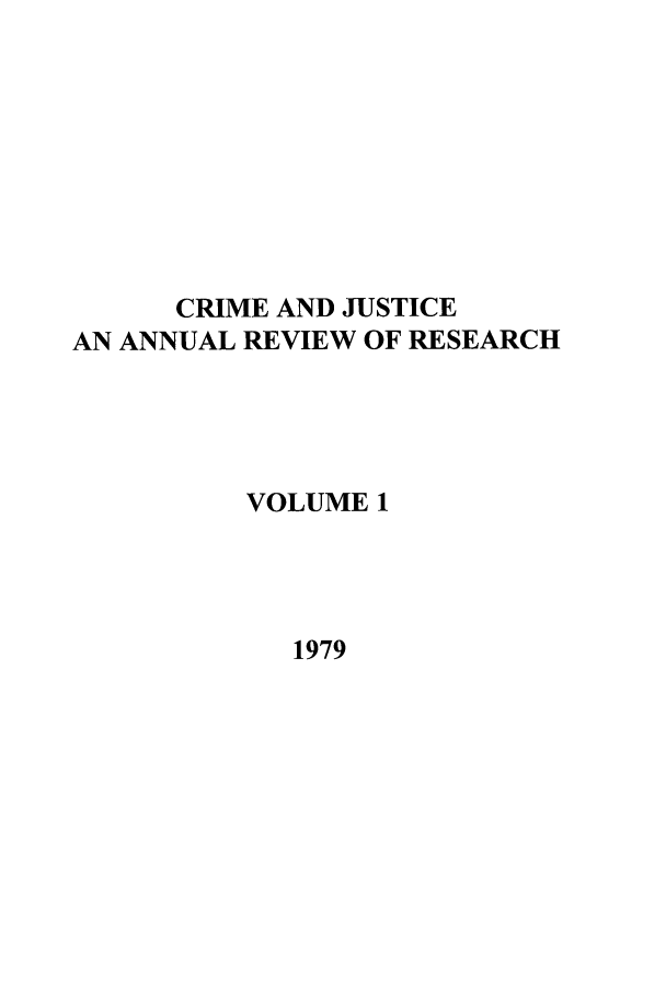 handle is hein.journals/cjrr1 and id is 1 raw text is: CRIME AND JUSTICE
AN ANNUAL REVIEW OF RESEARCH
VOLUME 1
1979


