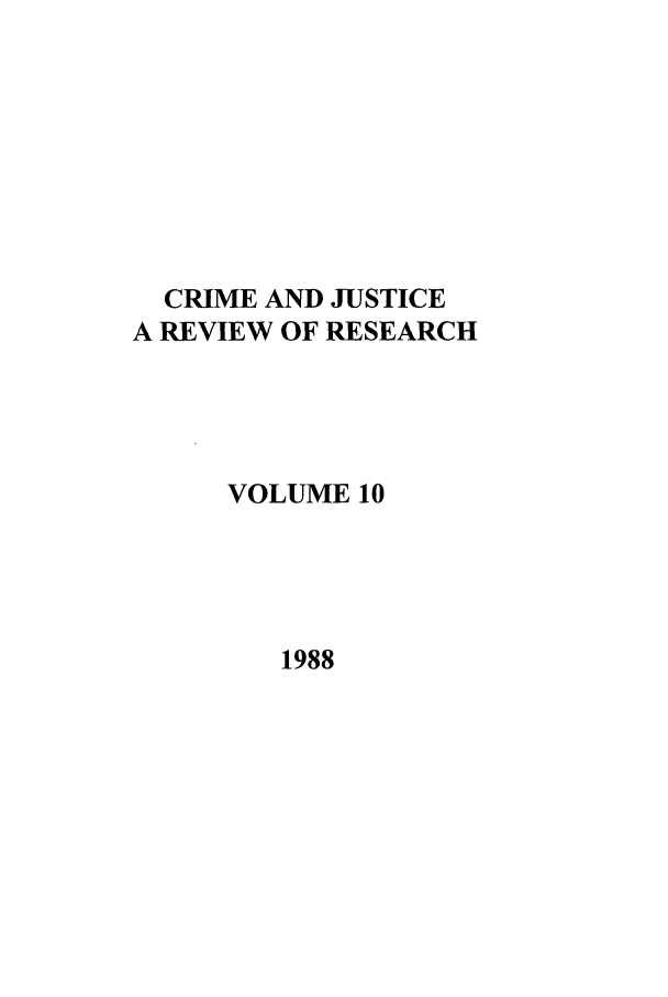 handle is hein.journals/cjrr10 and id is 1 raw text is: CRIME AND JUSTICE
A REVIEW OF RESEARCH
VOLUME 10

1988


