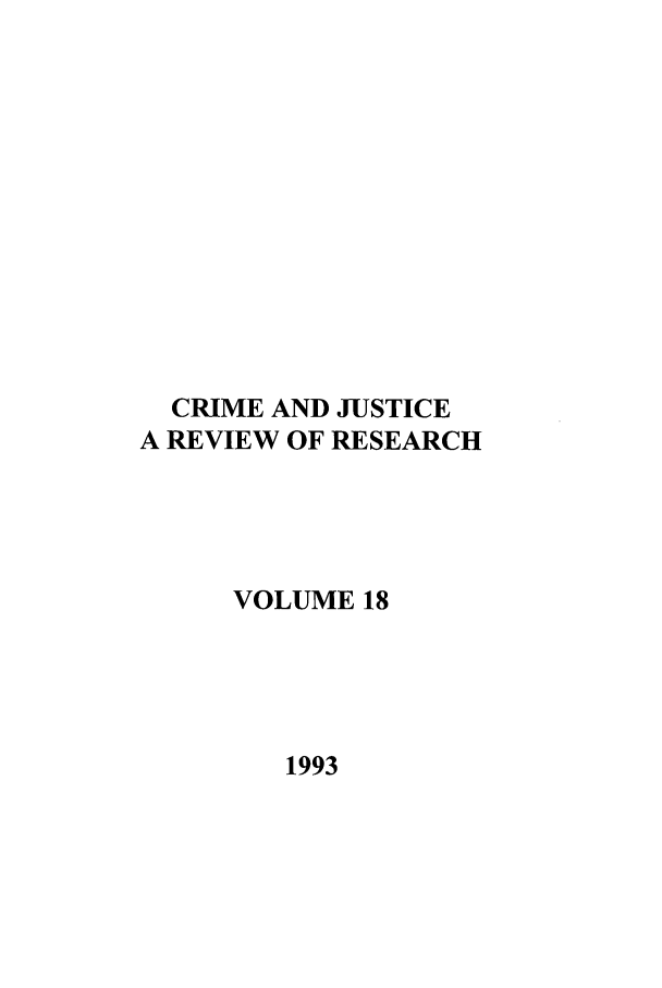 handle is hein.journals/cjrr18 and id is 1 raw text is: CRIME AND JUSTICE
A REVIEW OF RESEARCH
VOLUME 18

1993


