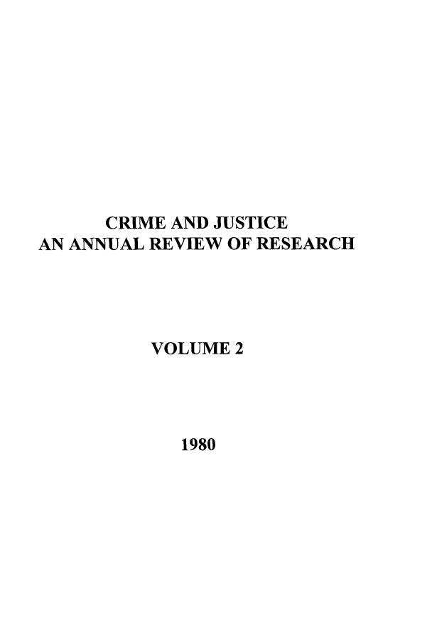 handle is hein.journals/cjrr2 and id is 1 raw text is: CRIME AND JUSTICE
AN ANNUAL REVIEW OF RESEARCH
VOLUME 2
1980


