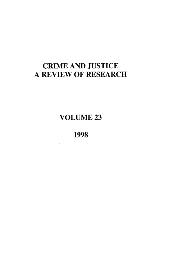 handle is hein.journals/cjrr23 and id is 1 raw text is: CRIME AND JUSTICE
A REVIEW OF RESEARCH
VOLUME 23
1998


