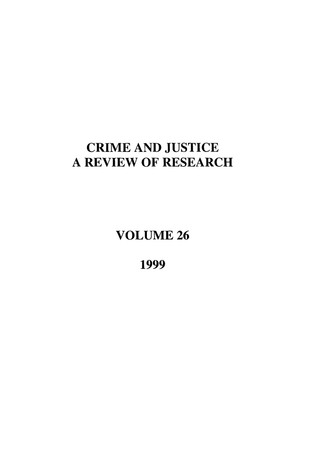 handle is hein.journals/cjrr26 and id is 1 raw text is: CRIME AND JUSTICE
A REVIEW OF RESEARCH
VOLUME 26
1999



