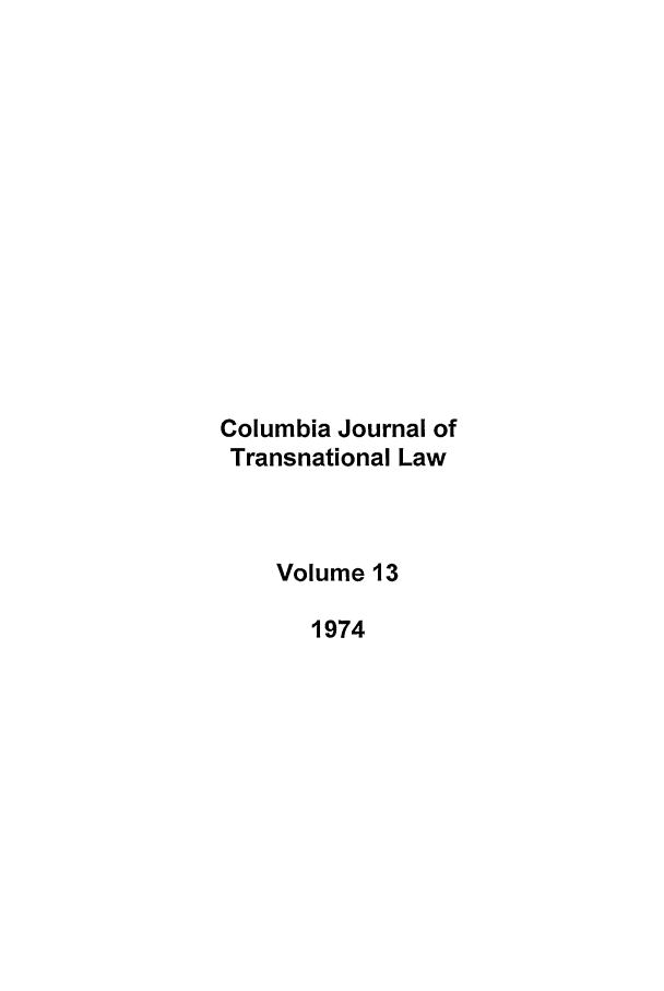 handle is hein.journals/cjtl13 and id is 1 raw text is: Columbia Journal of
Transnational Law
Volume 13
1974


