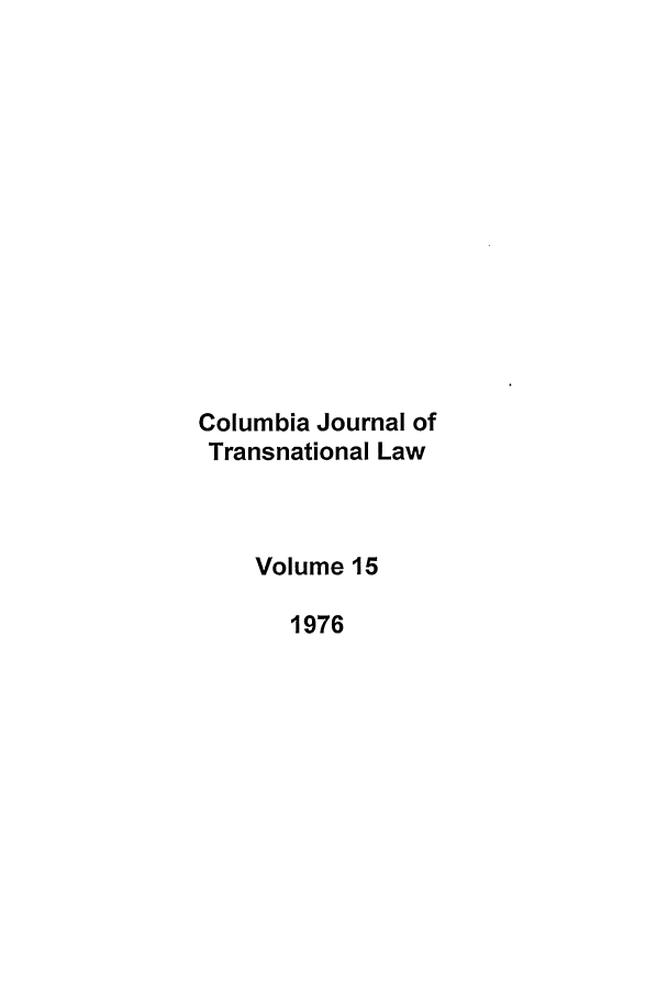 handle is hein.journals/cjtl15 and id is 1 raw text is: Columbia Journal of
Transnational Law
Volume 15
1976


