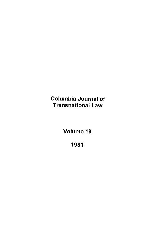 handle is hein.journals/cjtl19 and id is 1 raw text is: Columbia Journal of
Transnational Law
Volume 19
1981


