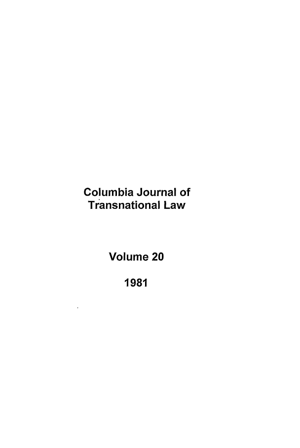 handle is hein.journals/cjtl20 and id is 1 raw text is: Columbia Journal of
Transnational Law
Volume 20
1981


