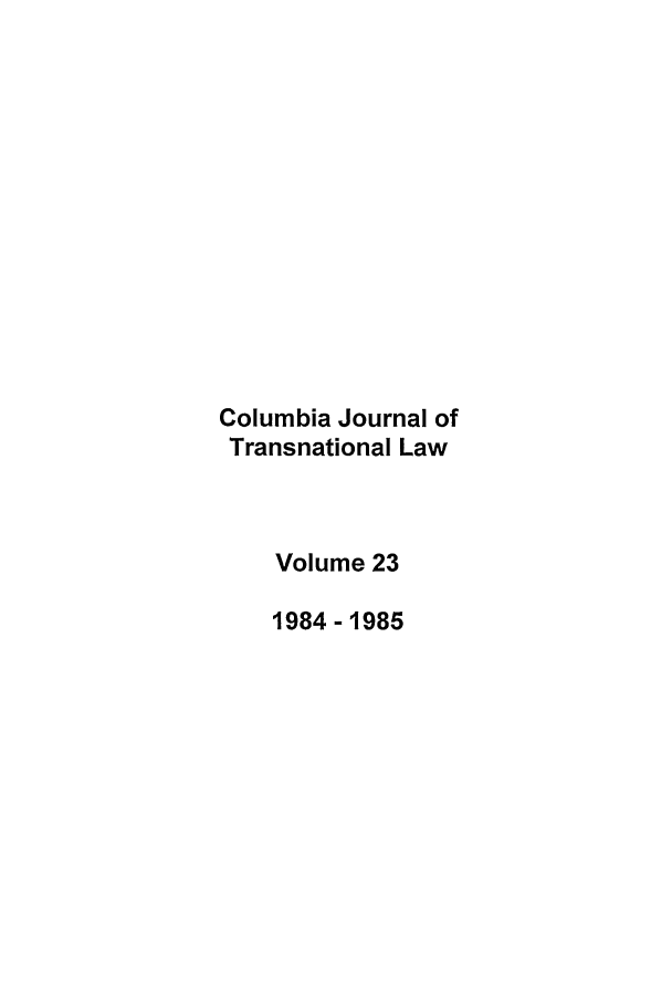 handle is hein.journals/cjtl23 and id is 1 raw text is: Columbia Journal of
Transnational Law
Volume 23
1984-1985


