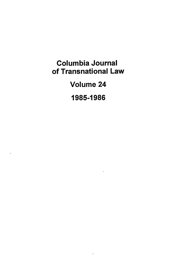 handle is hein.journals/cjtl24 and id is 1 raw text is: Columbia Journal
of Transnational Law
Volume 24
1985-1986


