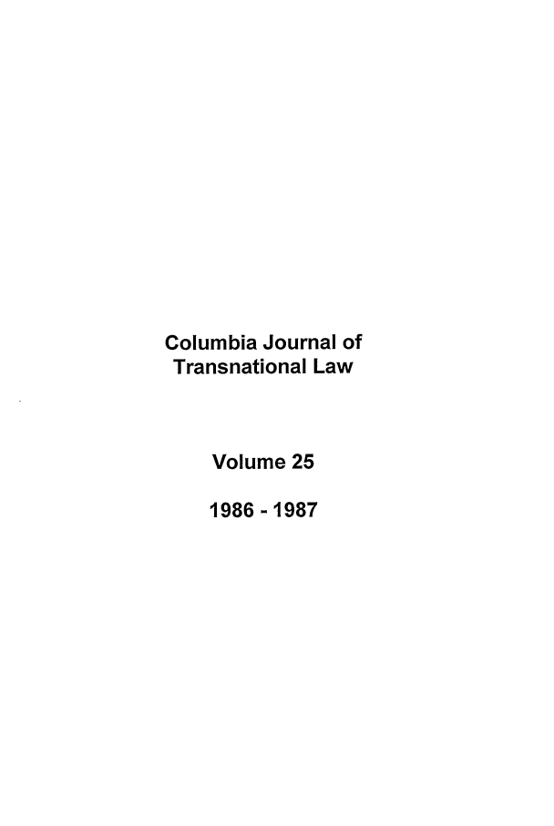 handle is hein.journals/cjtl25 and id is 1 raw text is: Columbia Journal of
Transnational Law
Volume 25
1986-1987


