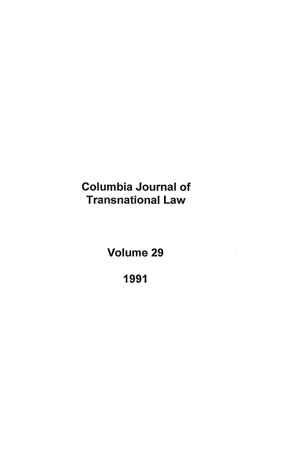 handle is hein.journals/cjtl29 and id is 1 raw text is: Columbia Journal of
Transnational Law
Volume 29
1991


