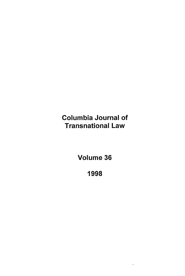handle is hein.journals/cjtl36 and id is 1 raw text is: Columbia Journal of
Transnational Law
Volume 36
1998


