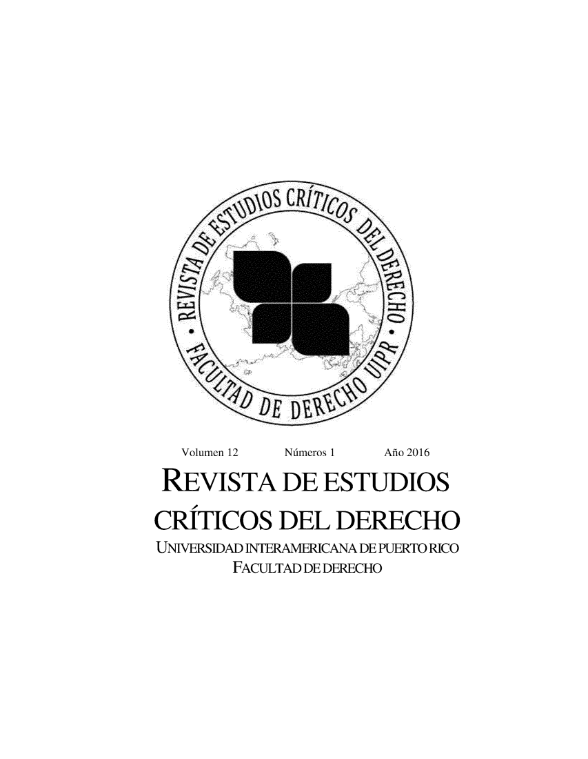 handle is hein.journals/clave12 and id is 1 raw text is: 
























   Volumen 12 Ndmeros 1   Afio 2016

 REVISTA DE ESTUDIOS

CRITICOS DEL DERECHO
UNVERSIDAD INTERAMERCANA DE PUERTO RICO
        FACULTAD DE DERECHO


