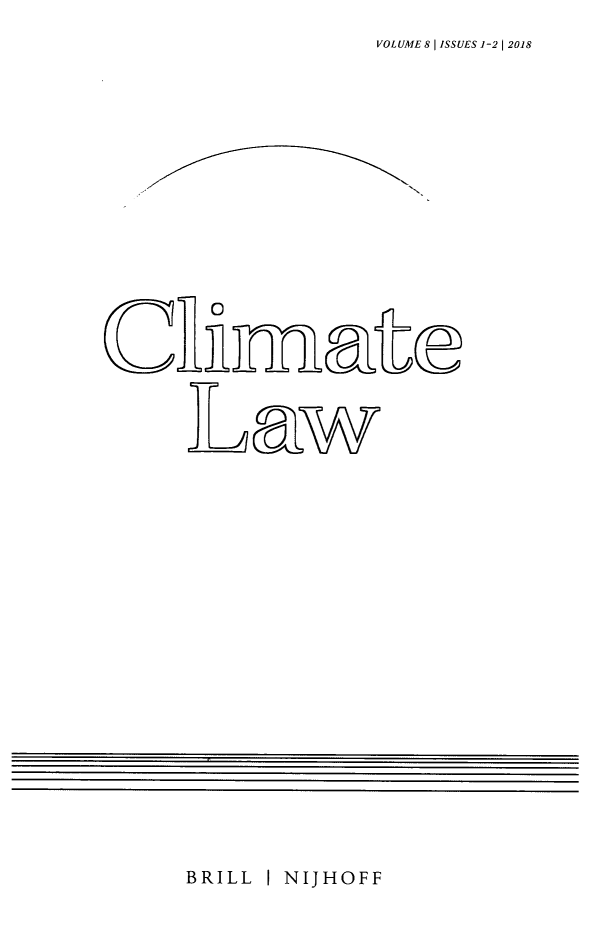 handle is hein.journals/climatla8 and id is 1 raw text is: VOLUME 8 | ISSUES 1-2 | 2018


CllDmAta
LAW


BRILL I NIJHOFF


