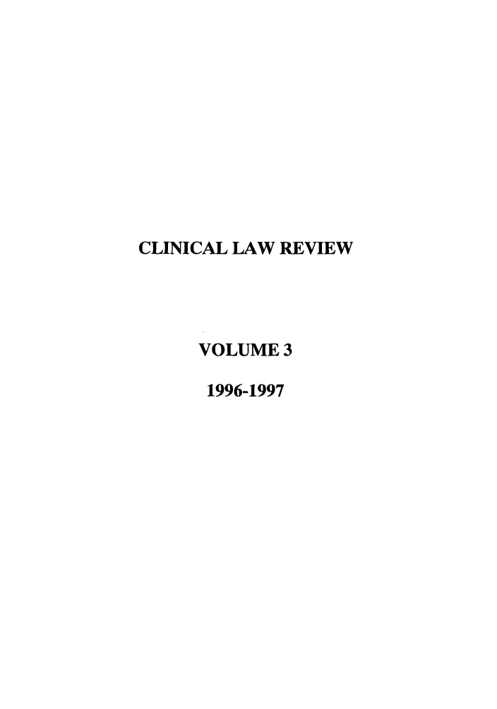 handle is hein.journals/clinic3 and id is 1 raw text is: CLINICAL LAW REVIEW
VOLUME 3
1996-1997


