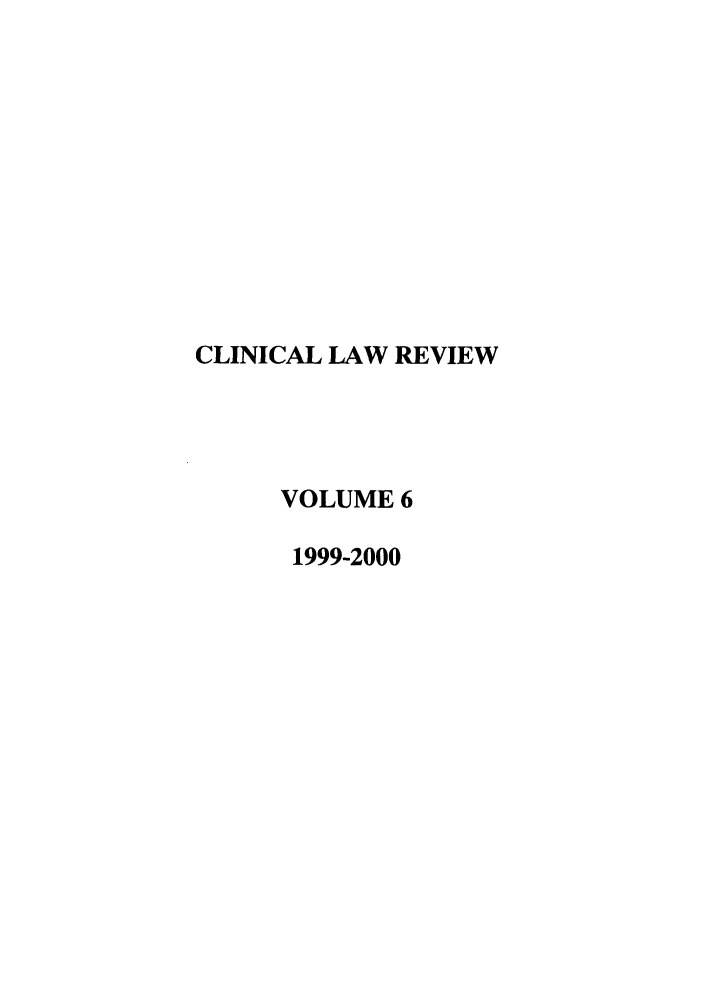 handle is hein.journals/clinic6 and id is 1 raw text is: CLINICAL LAW REVIEW
VOLUME 6
1999-2000


