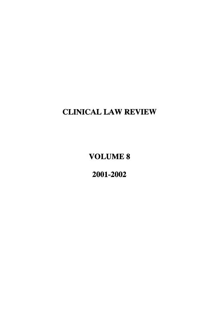 handle is hein.journals/clinic8 and id is 1 raw text is: CLINICAL LAW REVIEW
VOLUME 8
2001-2002


