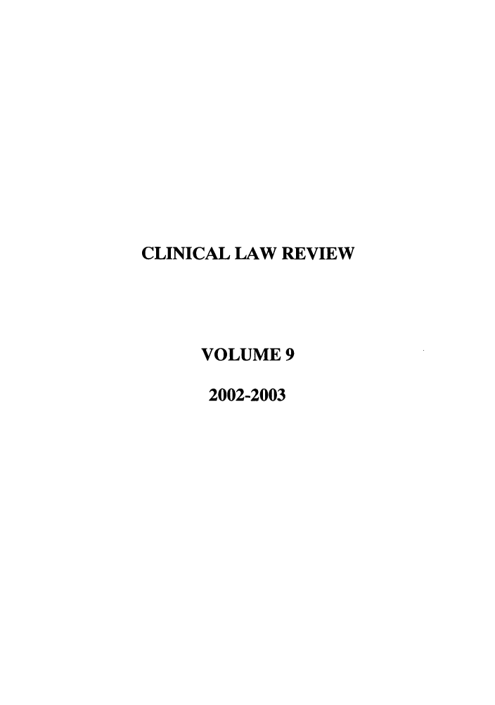 handle is hein.journals/clinic9 and id is 1 raw text is: CLINICAL LAW REVIEW
VOLUME 9
2002-2003


