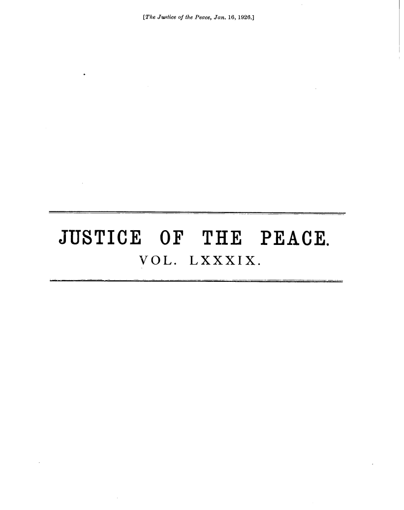 handle is hein.journals/cljw89 and id is 1 raw text is: [The Justice of the Peace, Jan. 16, 1926.]


JUSTICE OF THE PEACE.
           VOL.   LXXXIX.


