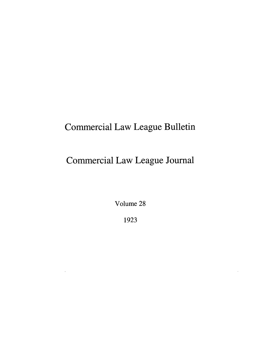 handle is hein.journals/clla28 and id is 1 raw text is: Commercial Law League Bulletin
Commercial Law League Journal
Volume 28
1923


