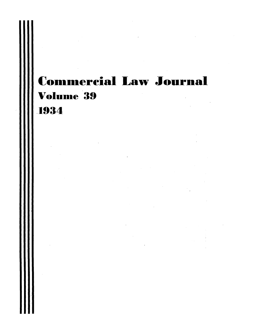 handle is hein.journals/clla39 and id is 1 raw text is: Commercial Law Journal
Volume 39
.1934


