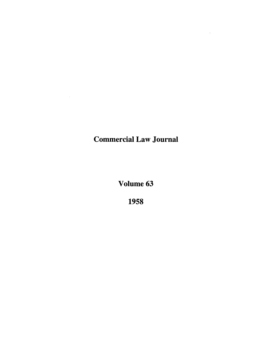 handle is hein.journals/clla63 and id is 1 raw text is: Commercial Law Journal
Volume 63
1958


