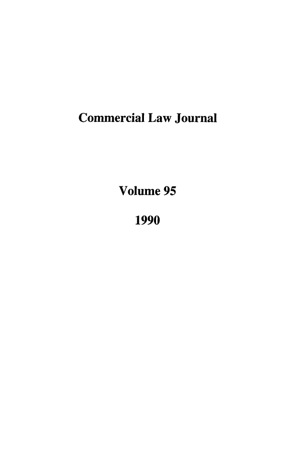 handle is hein.journals/clla95 and id is 1 raw text is: Commercial Law Journal
Volume 95
1990


