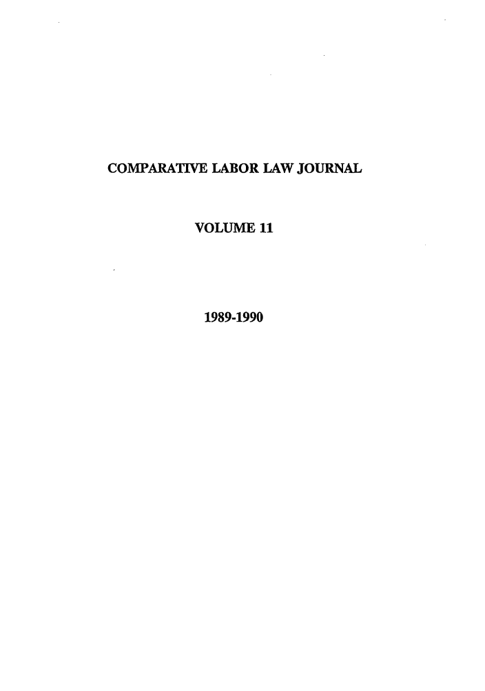 handle is hein.journals/cllpj11 and id is 1 raw text is: COMPARATIVE LABOR LAW JOURNAL
VOLUME 11
1989-1990



