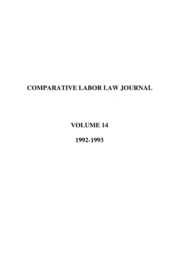 handle is hein.journals/cllpj14 and id is 1 raw text is: COMPARATIVE LABOR LAW JOURNAL
VOLUME 14
1992-1993


