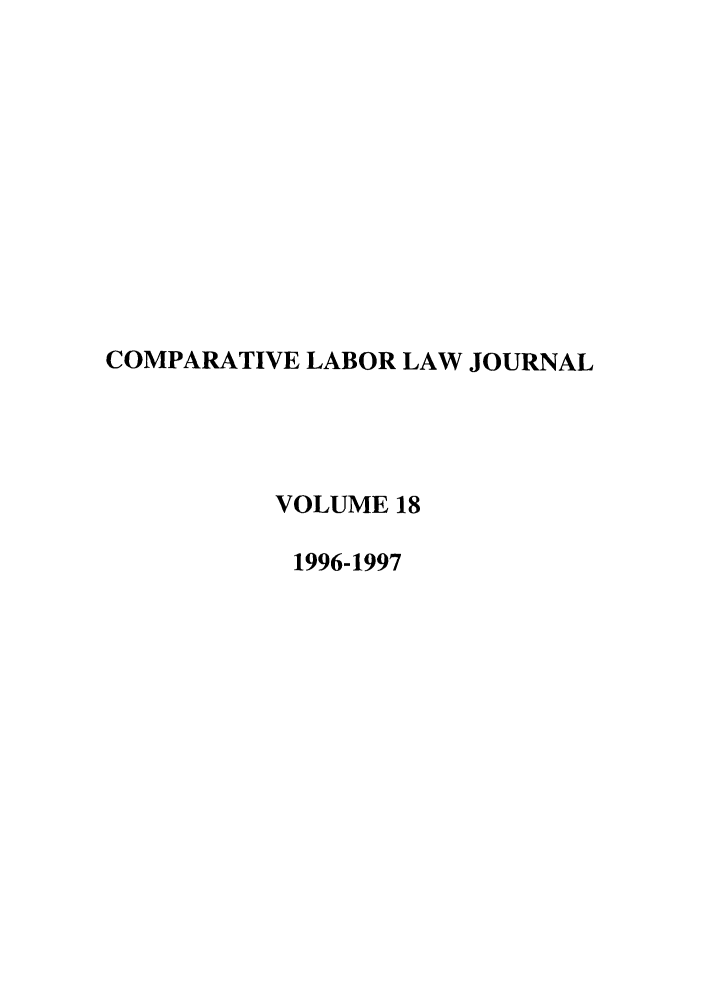 handle is hein.journals/cllpj18 and id is 1 raw text is: COMPARATIVE LABOR LAW JOURNAL
VOLUME 18
1996-1997


