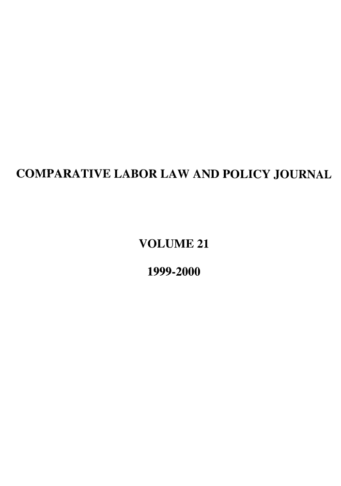 handle is hein.journals/cllpj21 and id is 1 raw text is: COMPARATIVE LABOR LAW AND POLICY JOURNAL
VOLUME 21
1999-2000


