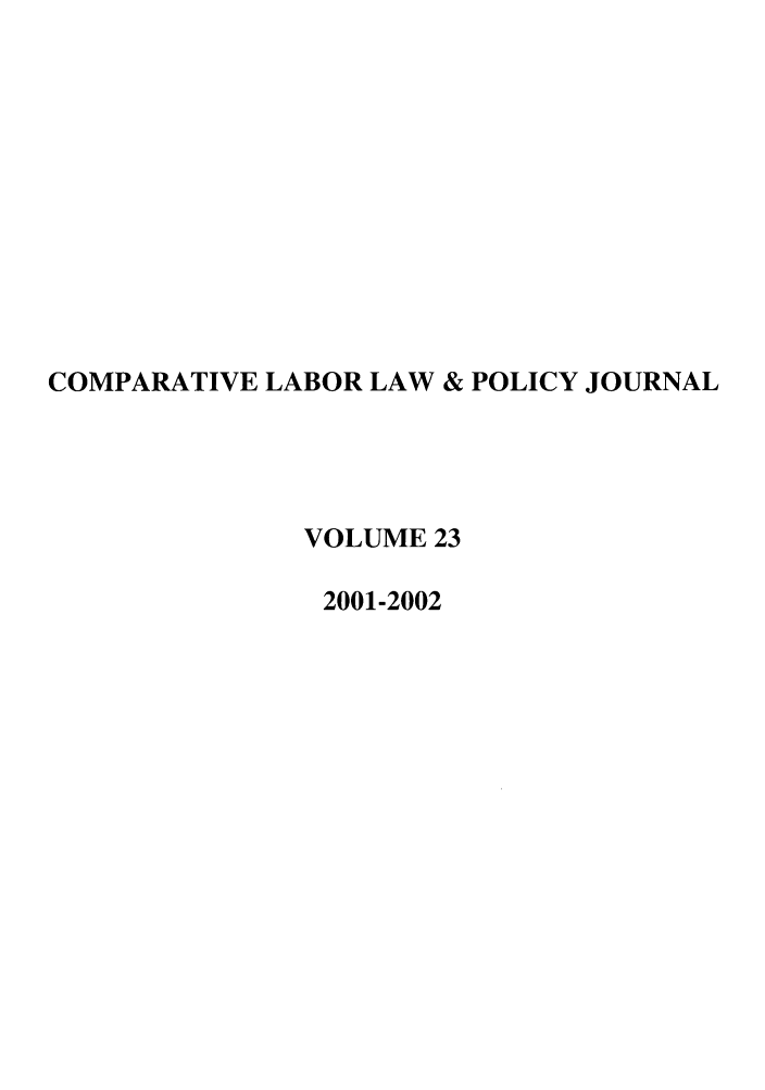 handle is hein.journals/cllpj23 and id is 1 raw text is: COMPARATIVE LABOR LAW & POLICY JOURNAL
VOLUME 23
2001-2002



