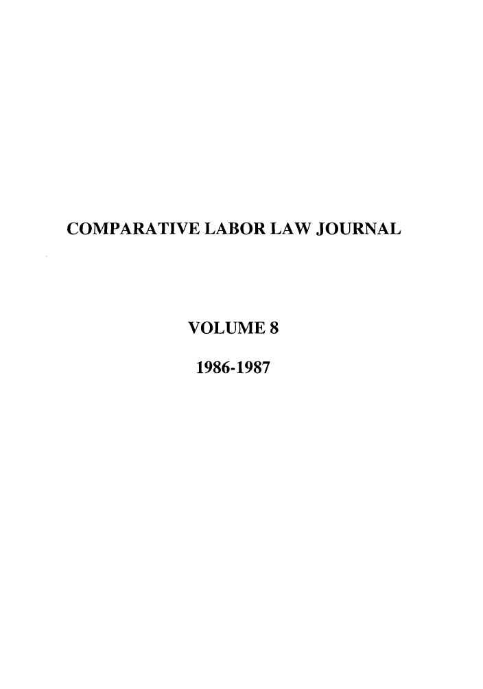 handle is hein.journals/cllpj8 and id is 1 raw text is: COMPARATIVE LABOR LAW JOURNAL
VOLUME 8
1986-1987


