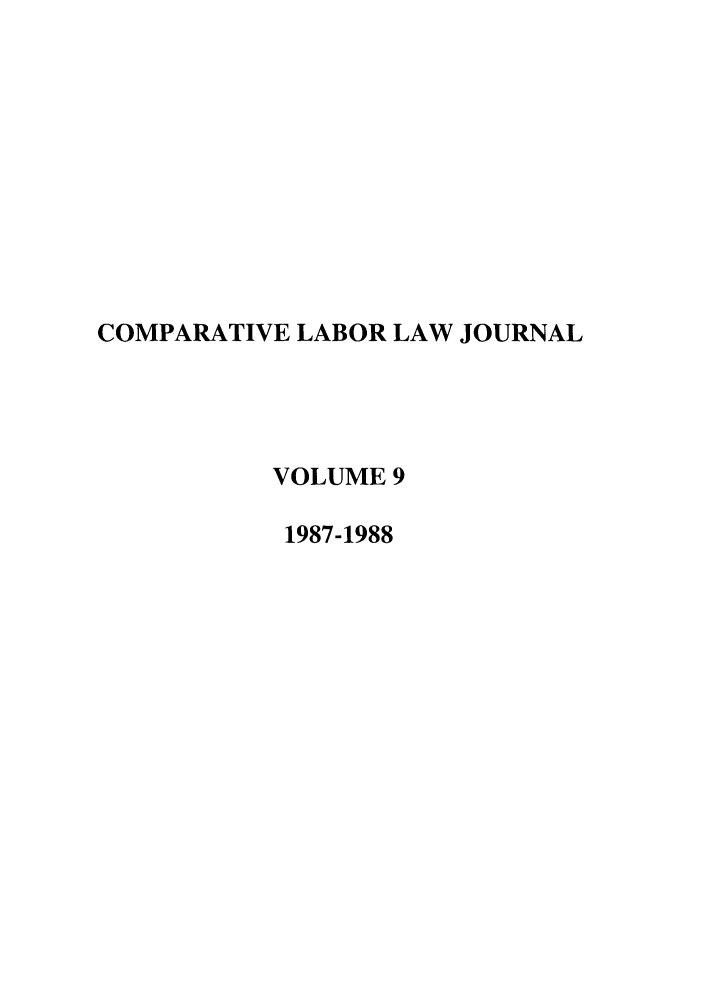 handle is hein.journals/cllpj9 and id is 1 raw text is: COMPARATIVE LABOR LAW JOURNAL
VOLUME 9
1987-1988


