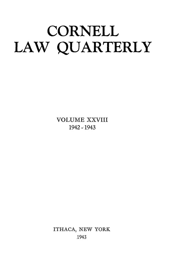 handle is hein.journals/clqv28 and id is 1 raw text is: CORNELL
LAW QUARTERLY
VOLUME XXVIII
1942 -1943
ITHACA, NEW YORK
,1943


