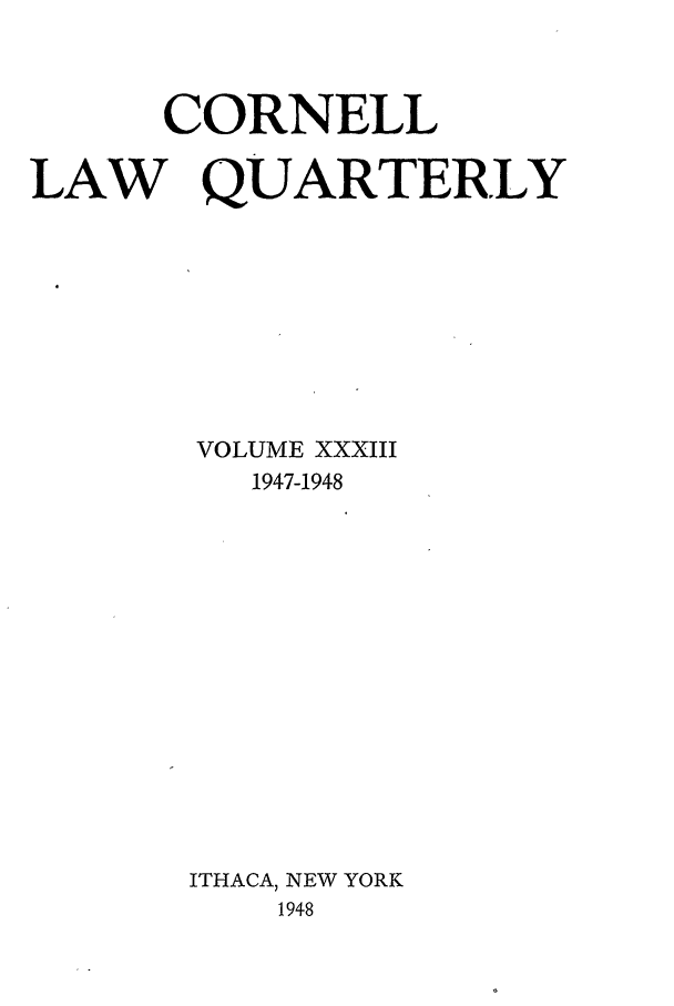 handle is hein.journals/clqv33 and id is 1 raw text is: CORNELL
LAW QUARTERLY
VOLUME XXXIII
1947-1948
ITHACA, NEW YORK
1948


