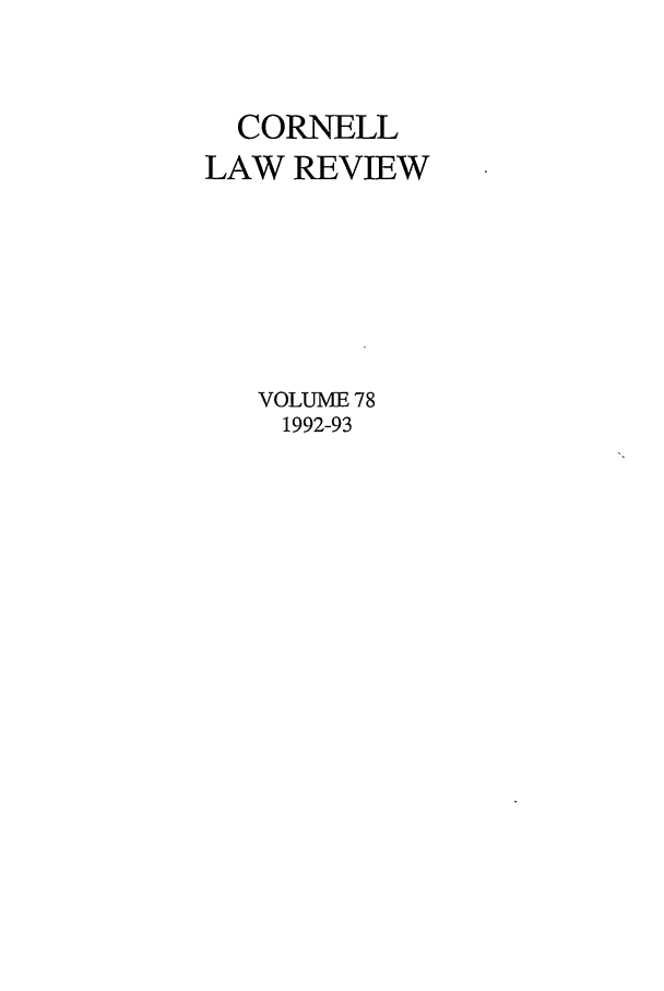 handle is hein.journals/clqv78 and id is 1 raw text is: CORNELL
LAW REVIEW
VOLUME 78
1992-93



