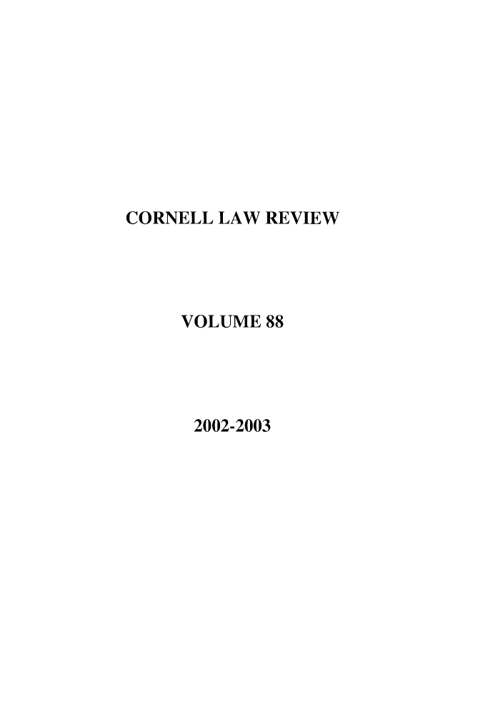 handle is hein.journals/clqv88 and id is 1 raw text is: CORNELL LAW REVIEW
VOLUME 88
2002-2003


