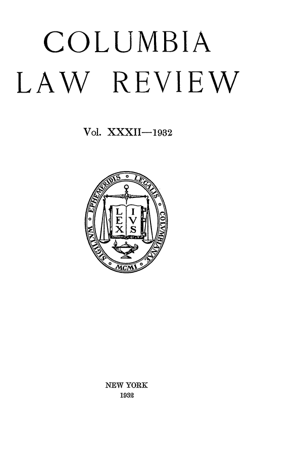 handle is hein.journals/clr32 and id is 1 raw text is: COLUMBIA
LAW REVIEW
Vol. XXXII-1932

NEW YORK
1932


